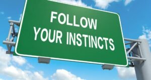 follow your instincts